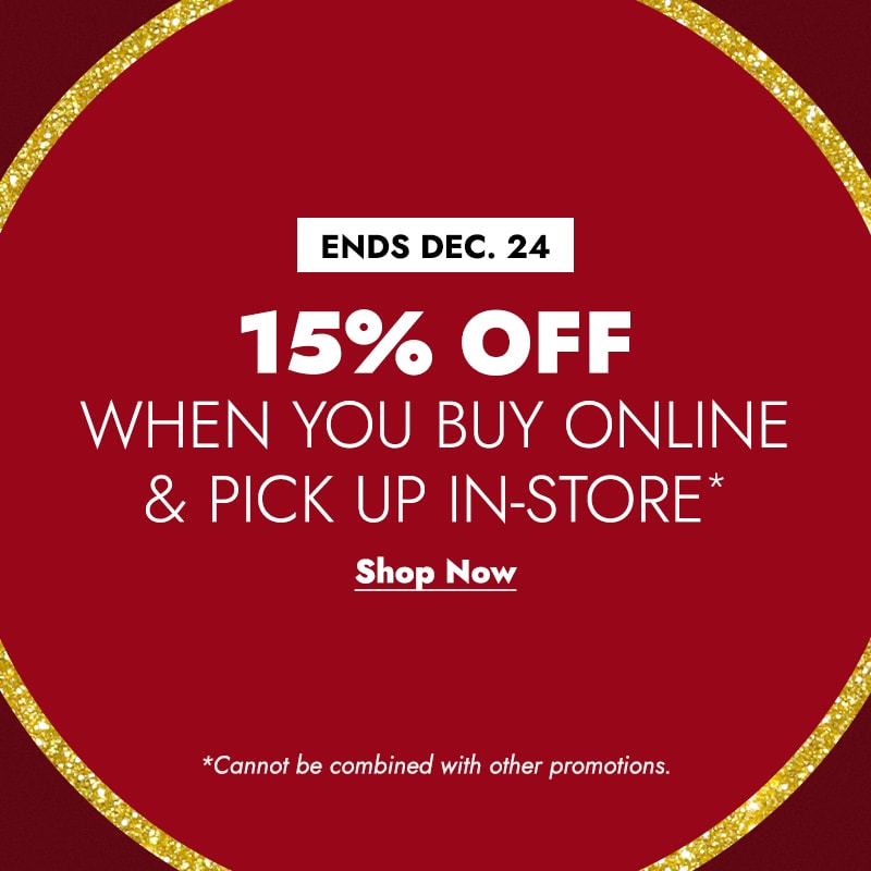 15% Off Buy Online Pick Up In-Store When You Buy Online & Pick Up In-Store. Shop Now. *Cannot be combined with other promotions.